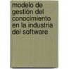 Modelo de gestión del conocimiento en la industria del software by Miguel Mejia Puente