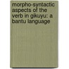 Morpho-Syntactic Aspects of the Verb in Gikuyu: A Bantu Language by Phyllis Mwangi