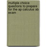 Multiple Choice Questions To Prepare For The Ap Calculus Ab Exam door Mrs Rita Korsunsky