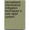 Narrowband Interference Mitigation Techniques In Uwb Wpan System door Bikramaditya Das
