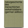Naturgeschichte Des Menschlichen Verkehrslebens (German Edition) by Van Grass-Klanin Leon