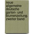 Neue Allgemeine deutsche Garten- und Blumenzeitung. Zweiter Band
