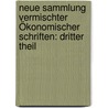Neue Sammlung Vermischter Ökonomischer Schriften: dritter Theil door Johann Riem