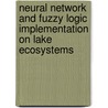 Neural Network and Fuzzy Logic Implementation on Lake Ecosystems door Muhittin Aslan