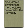 Nine Famous Birmingham Men; Lectures Delivered in the University by John Henry Muirhead