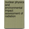 Nuclear Physics and Environmental Impact Assessment of Radiation by Rugmini Radhakrishnan