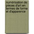 Numérisation de pièces d'art en termes de forme et d'apparence