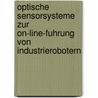 Optische Sensorsysteme zur On-line-Fuhrung von Industrierobotern door Wolfgang Ruoff
