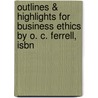 Outlines & Highlights For Business Ethics By O. C. Ferrell, Isbn door Cram101 Textbook Reviews