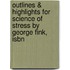 Outlines & Highlights For Science Of Stress By George Fink, Isbn