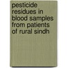 Pesticide Residues In Blood Samples From Patients Of Rural Sindh by Dr.M. Arshad Azmi