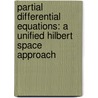 Partial Differential Equations: A Unified Hilbert Space Approach door Rainer Picard