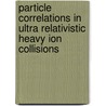 Particle Correlations In Ultra Relativistic Heavy Ion Collisions door Sudhir Raniwala