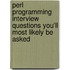 Perl Programming Interview Questions You'll Most Likely Be Asked