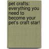 Pet Crafts: Everything You Need To Become Your Pet's Craft Star! door Megan Friday