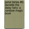 Petal Fairies #6: Danielle the Daisy Fairy: A Rainbow Magic Book door Mr Daisy Meadows