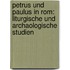 Petrus Und Paulus In Rom: Liturgische Und Archaologische Studien
