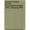 Polytechnisches Journal, fuenfundzwanzigster Band, Jahrgang 1865 by Unknown