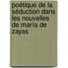 Poétique de la séduction dans les nouvelles de María de Zayas door Anne-Gaëlle Costa Pascal