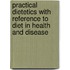 Practical Dietetics with Reference to Diet in Health and Disease