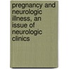 Pregnancy And Neurologic Illness, An Issue Of Neurologic Clinics door Autumn Klein