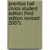 Prentice Hall Civics Student Edition Third Edition Revised 2007c door Professor James E. Davis