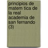 Principios de Matem Tica de La Real Academia de San Fernando (3) door Benito Bails