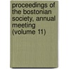 Proceedings of the Bostonian Society, Annual Meeting (Volume 11) by Bostonian Society