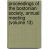 Proceedings of the Bostonian Society, Annual Meeting (Volume 13) door Bostonian Society