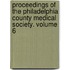 Proceedings of the Philadelphia County Medical Society. Volume 6