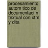 Procesamiento Autom Tico de Documentaci N Textual Con Xtm y Dita door Piedad Garrido Picazo