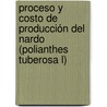 Proceso y Costo de Producción del Nardo (Polianthes tuberosa L) by Luis Enrique Escalante Estrada