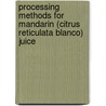Processing Methods for Mandarin (Citrus Reticulata Blanco) Juice door Sunil Pareek