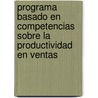 Programa Basado En Competencias Sobre La Productividad En Ventas door Luis B. Lvarez M