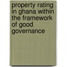 Property Rating in Ghana within the Framework of Good Governance door Elias Danyi Kuusaana