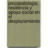 Psicopatología, resiliencia y apoyo social en el desplazamiento door Jhon Jairo Castañeda Ramírez