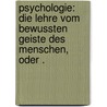 Psychologie: Die Lehre Vom Bewussten Geiste Des Menschen, Oder . by Hermann Fichte Immanuel
