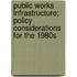 Public Works Infrastructure; Policy Considerations for the 1980s