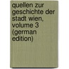 Quellen Zur Geschichte Der Stadt Wien, Volume 3 (German Edition) by Anton Mayer