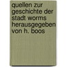 Quellen zur Geschichte der Stadt Worms Herausgegeben von H. Boos by Heinrich Boos