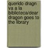 Querido Dragn Va a la Biblioteca/Dear Dragon Goes to the Library