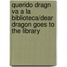 Querido Dragn Va a la Biblioteca/Dear Dragon Goes to the Library by Margaret Hillert