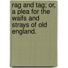 Rag and Tag; or, a plea for the waifs and strays of Old England. door Edmund Juxon Whittaker