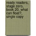 Ready Readers, Stage Zero, Book 20, What Can Float?, Single Copy
