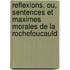 Reflexions, Ou, Sentences Et Maximes Morales de La Rochefoucauld