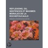 Reflexions, Ou, Sentences Et Maximes Morales de La Rochefoucauld door Fran ois La Rochefoucauld