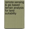 Remote Sensing & Gis Based Terrain Analysis For Land Suitability door J.S. Rawat