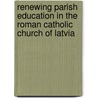 Renewing Parish Education in the Roman Catholic Church of Latvia by Lasma Latsone