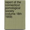 Report of the Connecticut Pomological Society (Volume 18th 1909) door Connecticut Pomological Society