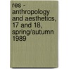 Res - Anthropology and Aesthetics, 17 and 18, Spring/Autumn 1989 door Francesco Pellizzi